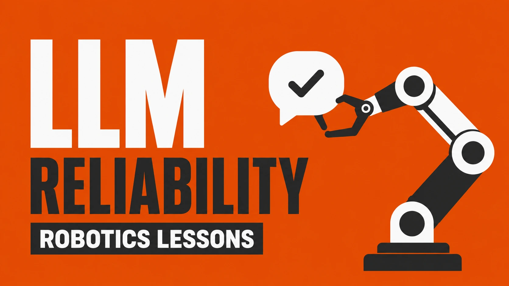 What Robotics Research Taught Me About LLM Reliability
